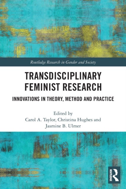 Transdisciplinary Feminist Research - Innovations in Theory, Method and Practice