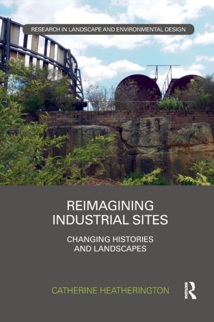 Reimagining Industrial Sites - Changing Histories and Landscapes