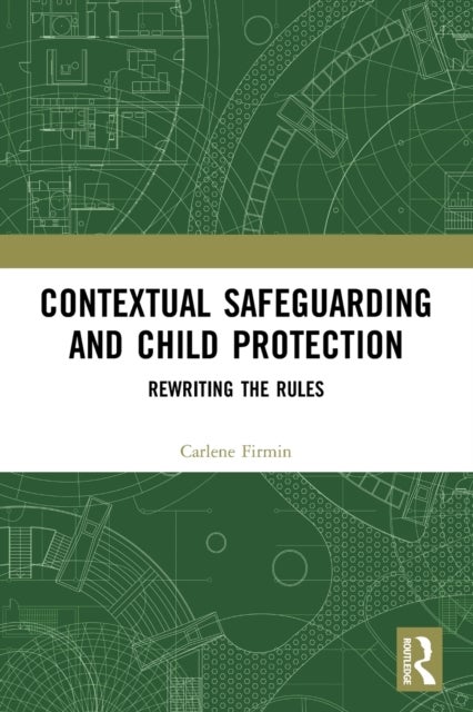 Contextual Safeguarding and Child Protection - Rewriting the Rules
