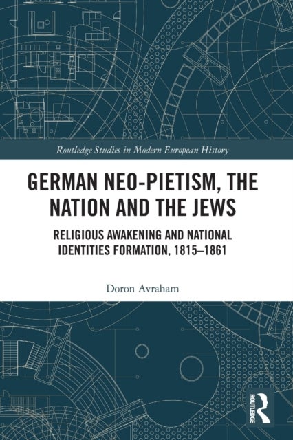 German Neo-Pietism, the Nation and the Jews - Religious Awakening and National Identities Formation, 1815–1861