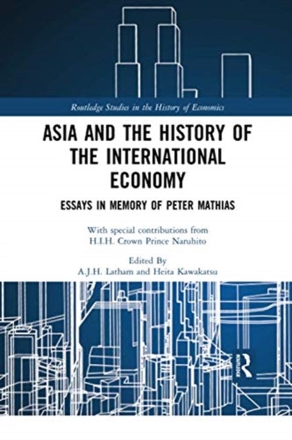 Asia and the History of the International Economy - Essays in Memory of Peter Mathias
