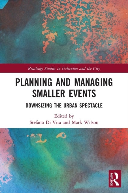 Planning and Managing Smaller Events - Downsizing the Urban Spectacle