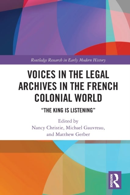 Voices in the Legal Archives in the French Colonial World - “The King is Listening”