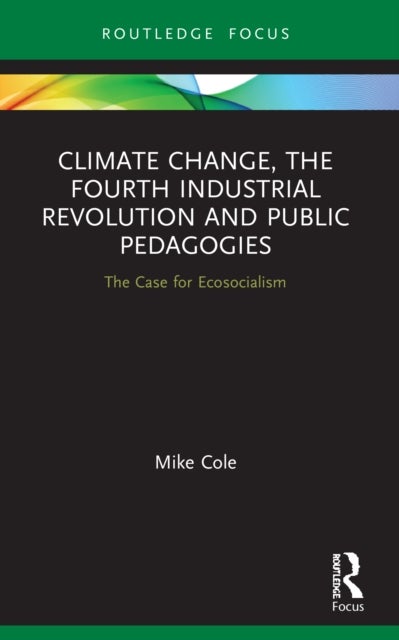 Climate Change, The Fourth Industrial Revolution and Public Pedagogies - The Case for Ecosocialism