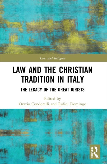 Law and the Christian Tradition in Italy - The Legacy of the Great Jurists