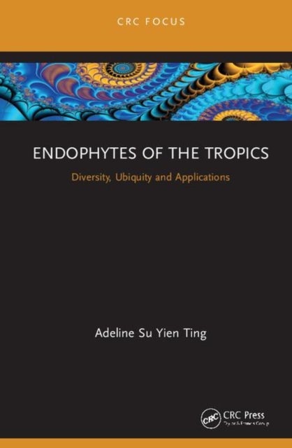 Endophytes of the Tropics - Diversity, Ubiquity and Applications
