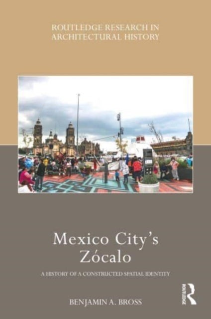 Mexico City¿s Zocalo - A History of a Constructed Spatial Identity