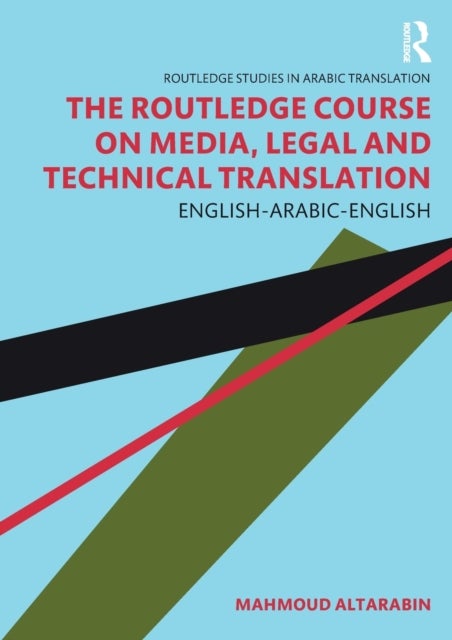 The Routledge Course on Media, Legal and Technical Translation - English-Arabic-English
