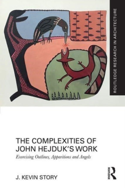 The Complexities of John Hejduk’s Work - Exorcising Outlines, Apparitions and Angels