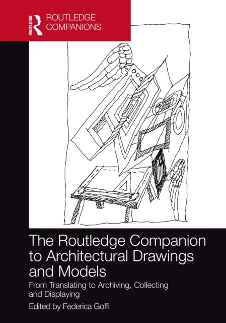 The Routledge Companion to Architectural Drawings and Models - From Translating to Archiving, Collecting and Displaying