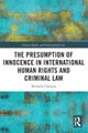 The Presumption of Innocence in International Human Rights and Criminal Law