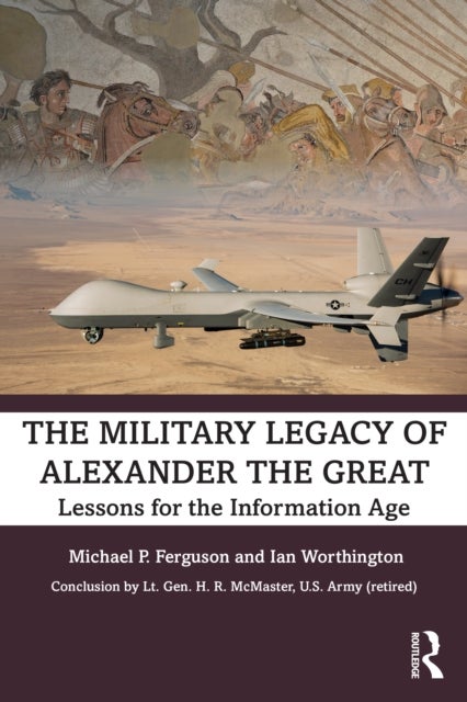 The Military Legacy of Alexander the Great - Lessons for the Information Age