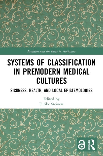Systems of Classification in Premodern Medical Cultures - Sickness, Health, and Local Epistemologies
