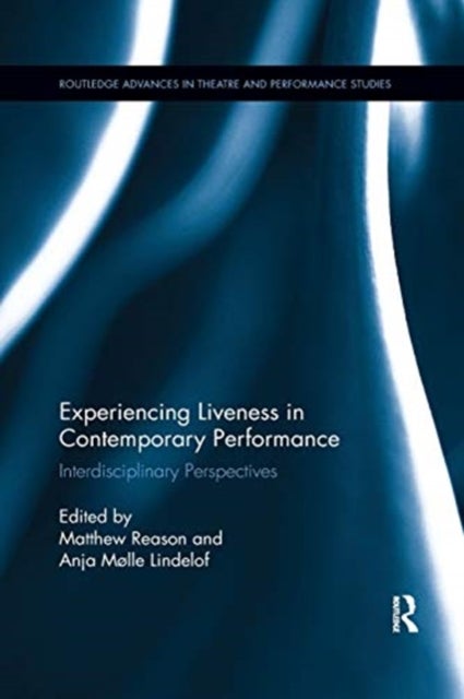 Experiencing Liveness in Contemporary Performance - Interdisciplinary Perspectives