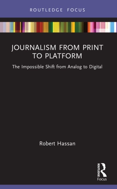 Journalism from Print to Platform - The Impossible Shift from Analog to Digital