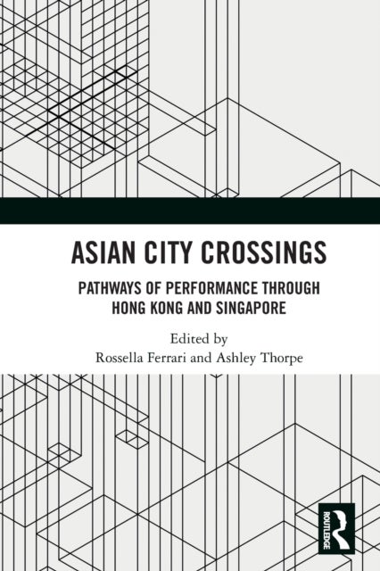 Asian City Crossings - Pathways of Performance through Hong Kong and Singapore