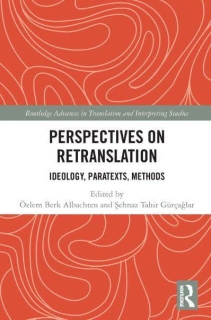 Perspectives on Retranslation - Ideology, Paratexts, Methods