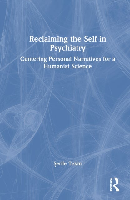 Reclaiming the Self in Psychiatry - Centering Personal Narratives for a Humanist Science