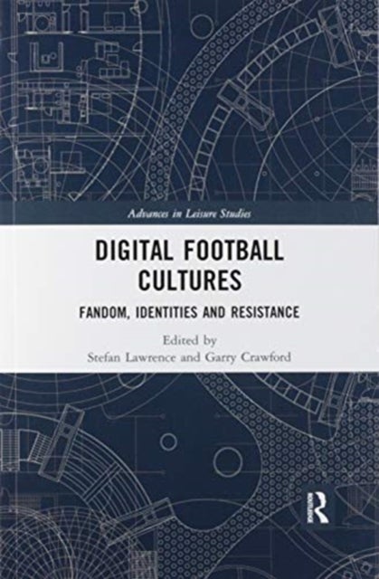 Digital Football Cultures - Fandom, Identities and Resistance