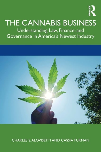 The Cannabis Business - Understanding Law, Finance, and Governance in America’s Newest Industry