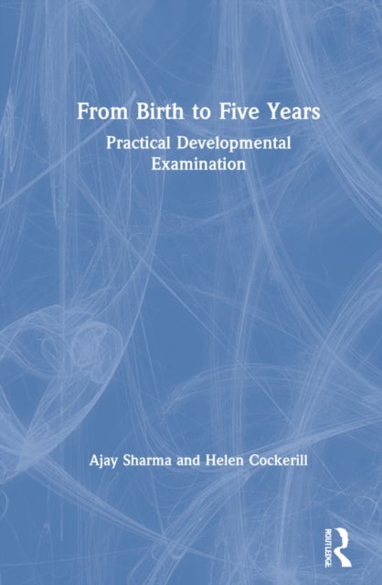 From Birth to Five Years - Practical Developmental Examination