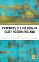 Practices of Ephemera in Early Modern England