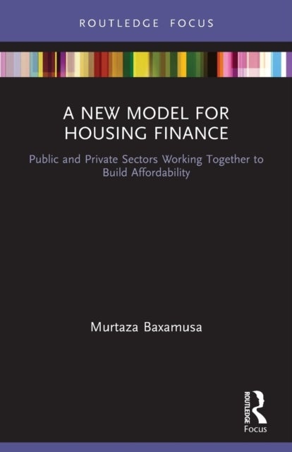 A New Model for Housing Finance - Public and Private Sectors Working Together to Build Affordability