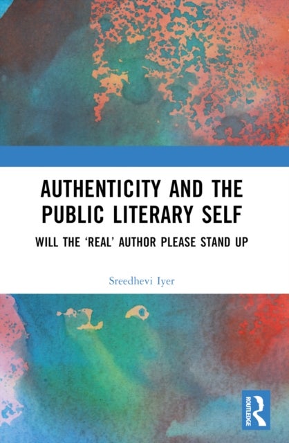 Authenticity and the Public Literary Self - Will The ‘Real’ Author Please Stand Up