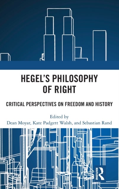 Hegel's Philosophy of Right - Critical Perspectives on Freedom and History
