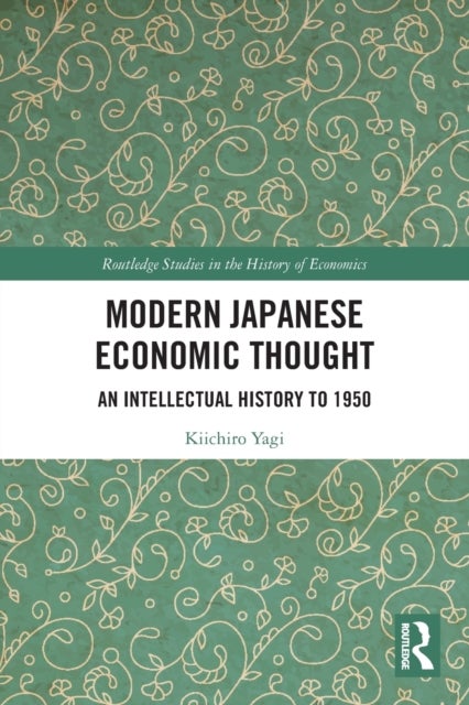 Modern Japanese Economic Thought - An Intellectual History to 1950