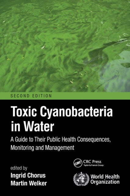 Toxic Cyanobacteria in Water - A Guide to Their Public Health Consequences, Monitoring and Management