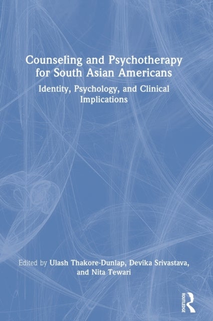 Counseling and Psychotherapy for South Asian Americans - Identity, Psychology, and Clinical Implications