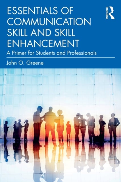 Essentials of Communication Skill and Skill Enhancement - A Primer for Students and Professionals