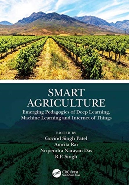 Smart Agriculture - Emerging Pedagogies of Deep Learning, Machine Learning and Internet of Things