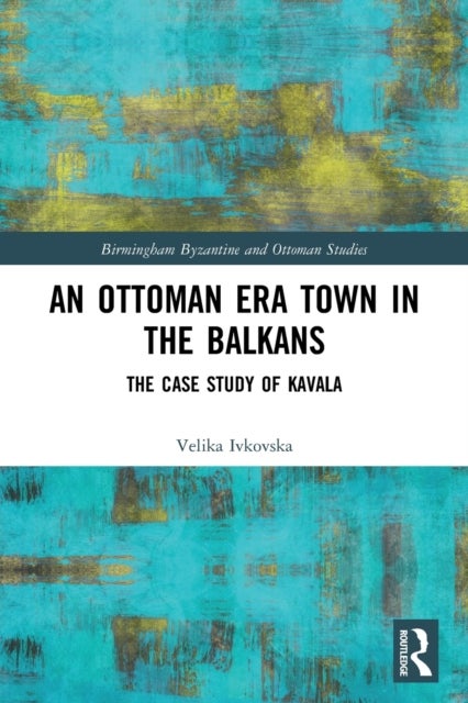 An Ottoman Era Town in the Balkans - The Case Study of Kavala