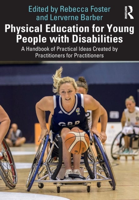 Physical Education for Young People with Disabilities - A Handbook of Practical Ideas Created by Practitioners for Practitioners