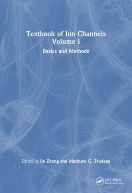 Textbook of Ion Channels Volume I - Fundamental Mechanisms and Methodologies
