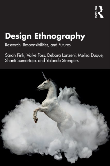 Design Ethnography - Research, Responsibilities, and Futures