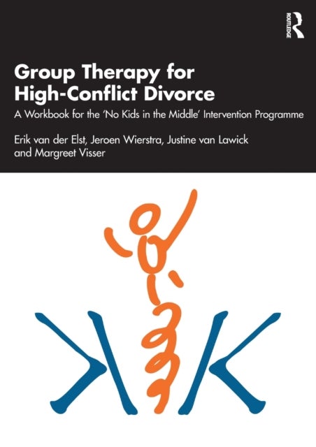 Group Therapy for High-Conflict Divorce - A Workbook for the 'No Kids in the Middle' Intervention Programme