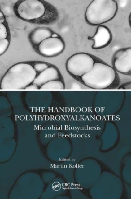 The Handbook of Polyhydroxyalkanoates - Microbial Biosynthesis and Feedstocks