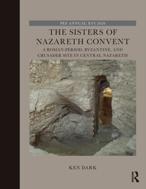 The Sisters of Nazareth Convent - A Roman-period, Byzantine, and Crusader site in central Nazareth