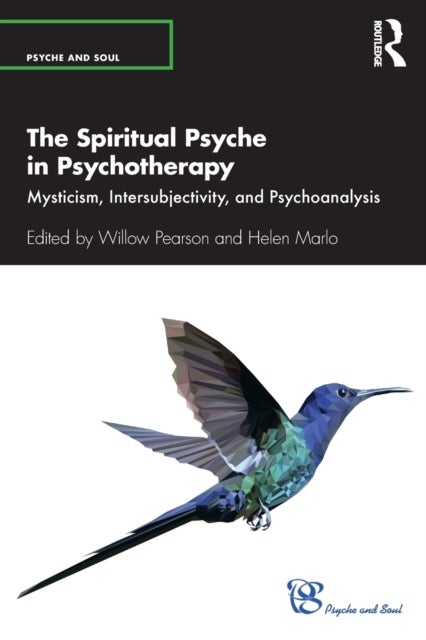 The Spiritual Psyche in Psychotherapy - Mysticism, Intersubjectivity, and Psychoanalysis