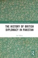 The History of British Diplomacy in Pakistan
