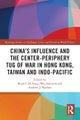 China’s Influence and the Center-periphery Tug of War in Hong Kong, Taiwan and Indo-Pacific