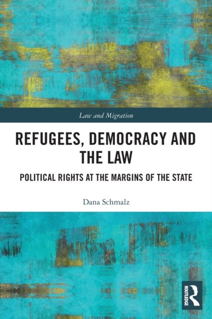 Refugees, Democracy and the Law - Political Rights at the Margins of the State