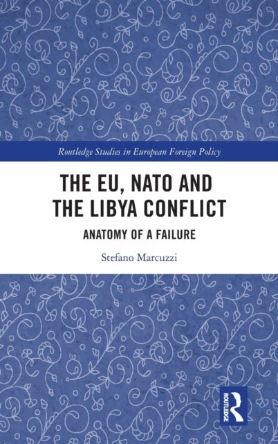 The EU, NATO and the Libya Conflict - Anatomy of a Failure