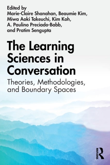 The Learning Sciences in Conversation - Theories, Methodologies, and Boundary Spaces