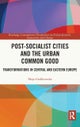 Post-socialist Cities and the Urban Common Good