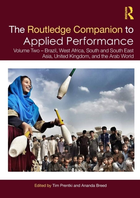 The Routledge Companion to Applied Performance - Volume Two – Brazil, West Africa, South and South East Asia, United Kingdom, and the Arab World