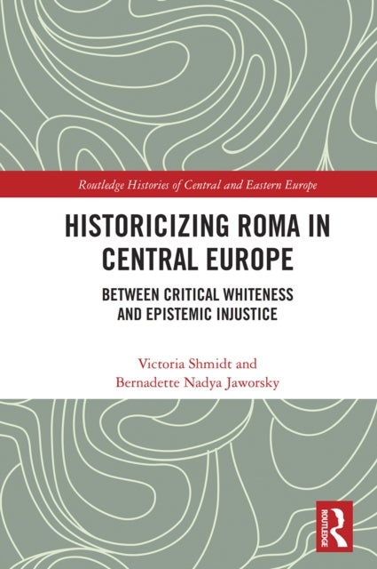 Historicizing Roma in Central Europe - Between Critical Whiteness and Epistemic Injustice